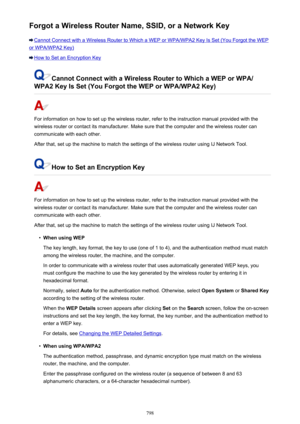 Page 798Forgot a Wireless Router Name, SSID, or a Network Key
Cannot Connect with a Wireless Router to Which a WEP or WPA/WPA2 Key Is Set (You Forgot the WEP
or WPA/WPA2 Key)
How to Set an Encryption Key
Cannot Connect with a Wireless Router to Which a WEP or WPA/
WPA2 Key Is Set (You Forgot the WEP or WPA/WPA2 Key)
For information on how to set up the wireless router, refer to the instruction manual provided with the
wireless router or contact its manufacturer. Make sure that the computer and the wireless...