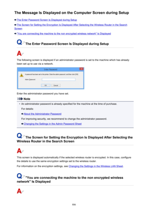 Page 806The Message Is Displayed on the Computer Screen during Setup
The Enter Password Screen Is Displayed during Setup
The Screen for Setting the Encryption Is Displayed After Selecting the Wireless Router in the Search
Screen
"You are connecting the machine to the non encrypted wireless network" Is Displayed
The Enter Password Screen Is Displayed during Setup
The following screen is displayed if an administrator password is set to the machine which has already
been set up to use via a network.
Enter...