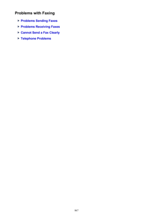 Page 867Problems with Faxing
Problems Sending Faxes
Problems Receiving Faxes
Cannot Send a Fax Clearly
Telephone Problems
867 