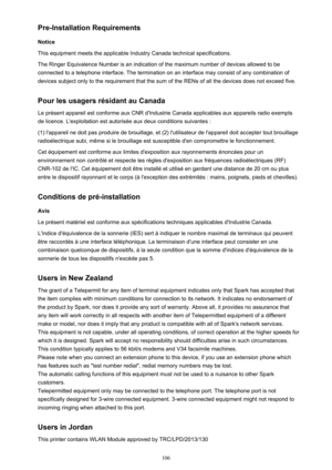 Page 106Pre-Installation Requirements
Notice
This equipment meets the applicable Industry Canada technical specifications. The Ringer Equivalence Number is an indication of the maximum number of devices allowed to be
connected to a telephone interface. The termination on an interface may consist of any combination of devices subject only to the requirement that the sum of the RENs of all the devices does not exceed five.
Pour les usagers résidant au Canada
Le présent appareil est conforme aux CNR d'Industrie...