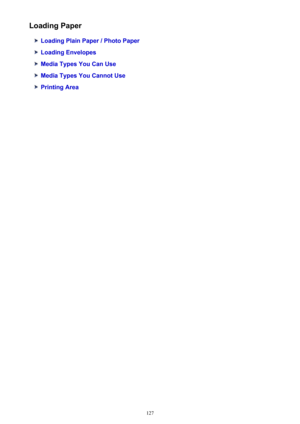 Page 127Loading Paper
Loading Plain Paper / Photo Paper
Loading Envelopes
Media Types You Can Use
Media Types You Cannot Use
Printing Area
127 