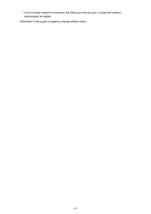 Page 313•In an in-house network environment, the 5222 port must be open. Contact the networkadministrator for details.
Information in this guide is subject to change without notice.
313 