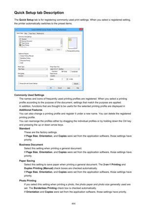 Page 404Quick Setup tab DescriptionThe  Quick Setup  tab is for registering commonly used print settings. When you select a registered setting,
the printer automatically switches to the preset items.
Commonly Used Settings The names and icons of frequently used printing profiles are registered. When you select a printingprofile according to the purpose of the document, settings that match the purpose are applied. In addition, functions that are thought to be useful for the selected printing profile are displayed...