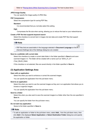 Page 541Refer to "Placing Items (When Scanning from a Computer)" for how to place items.
JPEG Image Quality You can specify the image quality of JPEG files.
PDF Compression Select the compression type for saving PDF files.
Standard It is recommended that you normally select this setting.
High Compresses the file size when saving, allowing you to reduce the load on your network/server.
Create a PDF file that supports keyword search Select this checkbox to convert text in images into text data and create...