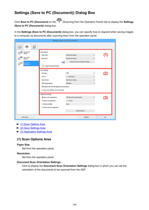 Page 546Settings (Save to PC (Document)) Dialog BoxClick  Save to PC (Document)  on the 
 (Scanning from the Operation Panel) tab to display the  Settings
(Save to PC (Document))  dialog box.
In the  Settings (Save to PC (Document))  dialog box, you can specify how to respond when saving images
to a computer as documents after scanning them from the operation panel.
(1) Scan Options Area
(2) Save Settings Area
(3) Application Settings Area
(1) Scan Options Area Paper Size Set from the operation panel.
Resolution...