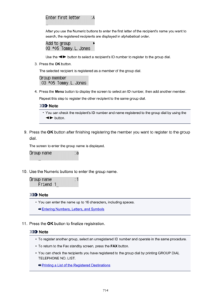 Page 714After you use the Numeric buttons to enter the first letter of the recipient's name you want tosearch, the registered recipients are displayed in alphabetical order.
Use the  button to select a recipient's ID number to register to the group dial.
3.
Press the  OK button.
The selected recipient is registered as a member of the group dial.
4.
Press the  Menu button to display the screen to select an ID number, then add another member.
Repeat this step to register the other recipient to the same...