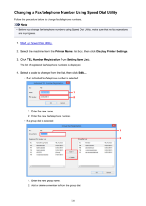 Page 726Changing a Fax/telephone Number Using Speed Dial UtilityFollow the procedure below to change fax/telephone numbers.
Note
•
Before you change fax/telephone numbers using Speed Dial Utility, make sure that no fax operationsare in progress.
1.
Start up Speed Dial Utility.
2.
Select the machine from the  Printer Name: list box, then click  Display Printer Settings .
3.
Click TEL Number Registration  from Setting Item List: .
The list of registered fax/telephone numbers is displayed.
4.
Select a code to...