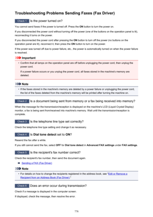 Page 778Troubleshooting Problems Sending Faxes (Fax Driver)
Check 1 Is the power turned on?
You cannot send faxes if the power is turned off. Press the  ON button to turn the power on.
If you disconnected the power cord without turning off the power (one of the buttons on the operation panel is lit),
reconnecting it turns on the power.
If you disconnected the power cord after pressing the  ON button to turn off the power (no buttons on the
operation panel are lit), reconnect it, then press the  ON button to turn...