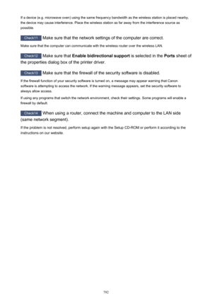 Page 792If a device (e.g. microwave oven) using the same frequency bandwidth as the wireless station is placed nearby,the device may cause interference. Place the wireless station as far away from the interference source as
possible.
Check11  Make sure that the network settings of the computer are correct.
Make sure that the computer can communicate with the wireless router over the wireless LAN.
Check12  Make sure that  Enable bidirectional support  is selected in the Ports sheet of
the properties dialog box of...