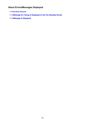 Page 900About Errors/Messages Displayed
If an Error Occurs
A Message for Faxing Is Displayed on the Fax Standby Screen
A Message Is Displayed
900 