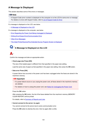 Page 905A Message Is DisplayedThis section describes some of the errors or messages.
Note
•
A Support Code (error number) is displayed on the computer or on the LCD for some error or message.For details on errors with Support Codes, refer to 
List of Support Code for Error .
If a message is displayed on the LCD, see below.
•
A Message Is Displayed on the LCD
If a message is displayed on the computer, see below.
•
Error Regarding the Power Cord Being Unplugged Is Displayed
•
Writing Error/Output...