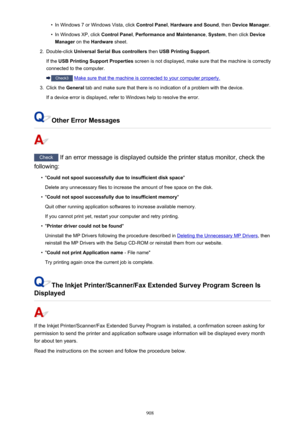 Page 908•In Windows 7 or Windows Vista, click Control Panel, Hardware and Sound , then Device Manager .•
In Windows XP, click  Control Panel, Performance and Maintenance , System , then click  Device
Manager  on the Hardware  sheet.
2.
Double-click  Universal Serial Bus controllers  then USB Printing Support .
If the  USB Printing Support Properties  screen is not displayed, make sure that the machine is correctly
connected to the computer.
Check3  Make sure that the machine is connected to your computer...
