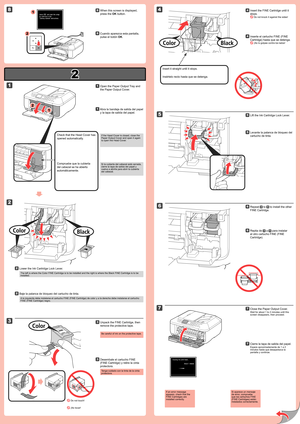 Page 2
2

1

2

1

7

5

2

4
8

6

3

1

2
Inserte el cartucho FINE (FINE 
Cartridge) hasta que se detenga.
 ¡No lo golpee contra los lados!
44
Si aparece un mensaje de error, compruebe que los cartuchos FINE (FINE Cartridges) están instalados correctamente.
Cierre la tapa de salida del papel.
Espere aproximadamente de 1 a 2 minutos hasta que desaparezca la pantalla y continúe.
77
Tenga cuidado con la tinta de la cinta protectora.
Desembale el cartucho FINE 
(FINE Cartridge) y retire la cinta 
protectora.
33...