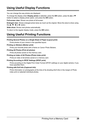 Page 3329 Printing from a Memory Card
Using Useful Display Functions
You can change the way photos are displayed.
To change the display when Display photo is selected, press the OK button, press the { or } 
button to select a display photo option, and press the OK button.
Full-screen view: Shows one photo at full-screen
Enlarged view: Shows enlarged photo twice as much as the original. Move the area to show using 
the {, }, [ or ] button.
Slide show: Shows next photos automatically.
To return to the regular...