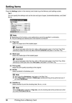 Page 3430Printing from a Memory Card
Setting Items
Press the Settings button in the memory card mode to go the Memory card settings screen.
Ta b  1
You can specify the settings such as the size and type of paper, bordered/borderless, and Date/
file no.
(1) Page size
Select the page size of the loaded paper.
(2) Media type
Select the media type of the loaded paper.
(3) Print quality
Adjust the print quality according to the original.
(4) Border
Select bordered or borderless print.
(5) Date/file no.
Select...