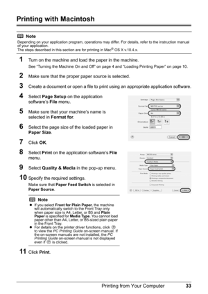 Page 3733
Printing from Your Computer
Printing with Macintosh
1
Turn on the machine and load the paper in the machine.
See “Turning the Machine On and Off” on page 4 and “Loading Printing Paper” on page 10.
2Make sure that the proper paper source is selected.
3Create a document or open a file to print  using an appropriate application software.
4Select Page Setup  on the application 
software’s  File menu. 
5Make sure that your machine’s name is 
selected in  Format for.
6Select the page size of the loaded...