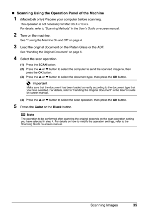 Page 3935
Scanning Images
„ Scanning Using the Operation Panel of the Machine
1(Macintosh only) Prepare your computer before scanning.
This operation is not necessary for Mac OS X v.10.4.x.
For details, refer to “Scanning Methods” in the  User’s Guide on-screen manual.
2Turn on the machine.
See “Turning the Machine On and Off” on page 4.
3Load the original document on the Platen Glass or the ADF.
See “Handling the Original Document” on page 6.
4Select the scan operation.
(1)Press the  SCAN button.
(2) Press the...