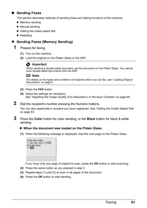 Page 6561
Faxing
„ Sending Faxes
This section describes methods of sending  faxes and dialing functions of the machine.
z Memory sending
z Manual sending
z Dialing the coded speed dial
z Redialing
z Sending Faxes (Memory Sending)
1Prepare for faxing.
(1) Turn on the machine.
(2) Load the original on the Platen Glass or the ADF.
(3) Press the  FA X button.
(4) Adjust fax settings as necessary.
See “Adjusting the Image Quality (Fax Resolution) or the Scan Contrast” on page 60.
2Dial the recipient’s number...