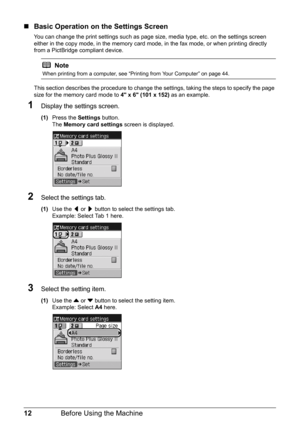 Page 1612Before Using the Machine
„Basic Operation on the Settings Screen
You can change the print settings such as page  size, media type, etc. on the settings screen 
either in the copy mode, in the memory card m ode, in the fax mode, or when printing directly 
from a PictBridge compliant device.
This section describes the procedure to change the  settings, taking the steps to specify the page 
size for the memory card mode to  4 x 6 (101 x 152) as an example.
1Display the settings screen.
(1)Press the...