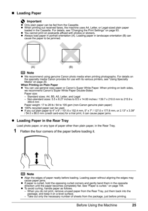 Page 2925
Before Using the Machine
„ Loading Paper
z Loading Paper in the Rear Tray
Load photo paper, or any type of paper other than plain paper, in the Rear Tray.
1Flatten the four corners of  the paper before loading it.
ImportantzOnly plain paper can be fed from the Cassette.
z When printing out received faxes, the machine uses A4, Letter, or Legal-sized plain paper 
loaded in the Cassette. For details, see “Changing the Print Settings” on page 93.
z You cannot print on postcards affixed with photos or...