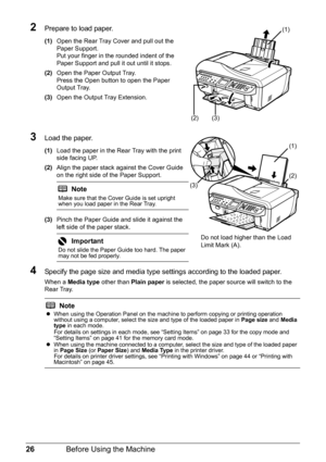 Page 3026Before Using the Machine
2Prepare to load paper.
(1)Open the Rear Tray Cover and pull out the 
Paper Support.
Put your finger in the rounded indent of the 
Paper Support and pull it out until it stops.
(2) Open the Paper Output Tray.
Press the Open button to open the Paper 
Output Tray.
(3) Open the Output Tray Extension.
3Load the paper.
(1)Load the paper in the Rear Tray with the print 
side facing UP.
(2) Align the paper stack against the Cover Guide 
on the right side of the Paper Support.
(3)...