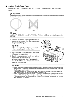 Page 3531
Before Using the Machine
„ Loading Small-Sized Paper
You can use 4 x 6 / 101.6 x 152.4 mm, 5 x 7 / 127.0 x 177.8 mm, and Credit card-sized 
papers.
(1) Load the small-sized paper against the Cover 
Guide (the right side of the Paper Support) with 
the print side facing UP.
(2) Pinch the Paper Guide and slide it against the 
left side of the paper stack.
(3) Specify the page size and media type settings 
according to the loaded paper.
When any option other than  Plain paper is 
selected for  Media...