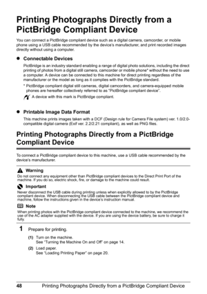 Page 5248Printing Photographs Directly from a PictBridge Compliant Device
Printing Photographs Directly from a 
PictBridge Compliant Device
You can connect a PictBridge compliant device such  as a digital camera, camcorder, or mobile 
phone using a USB cable recommended by the device’s manufacturer, and print recorded images 
directly without using a computer.
z Connectable Devices
PictBridge is an industry standard enabling a range of  digital photo solutions, including the direct 
printing of photos from a...