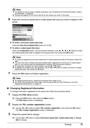 Page 7773
Faxing
6Enter the one-touch speed dial or coded speed  dial code you want to register in the 
group.
z To enter a one-touch speed dial entry:  
Press the  One-Touch Speed Dial  button (01 to 08).
z To enter a coded speed dial entry:  
Press the  Coded Dial  button, use the Numeric buttons or the  {, } , [ , or  ] button to enter 
the coded speed dial code to register for the group dial, then press the  OK button.
7Press the  OK button to finalize registration.
„Changing Registered Information
To...