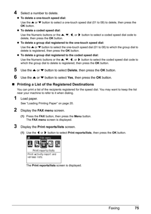 Page 7975
Faxing
4Select a number to delete.
z To delete a one-touch speed dial:  
Use the  { or  } button to select a one-touch speed dial  (01 to 08) to delete, then press the 
OK  button.
z To delete a coded speed dial:  
Use the Numeric buttons or the  {, } , [ , or  ] button to select a coded speed dial code to 
delete, then press the  OK button.
z To delete a group dial registered to the one-touch speed dial:  
Use the  { or  } button to select the one-touch speed dial (01 to 08) to which the group dial...