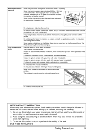 Page 95 Safety Precautions
Working around the 
machineNever put your hands or fingers in the machine while it is printing.
Since this machine weighs approximately 36.6 lbs. (16.6 kg), 
it is recommended that two people move or relocate the 
machine. Attempting to do so alone could result in dropping 
the machine or injuring yourself.
When moving the machine, carry the machine at both ends.
Do not hold the Operation Panel.
Do not place any object on the machine.
Do not place metal objects (paper clips, staples,...