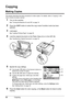 Page 3632Copying
Copying
Making Copies
This section describes the basic procedure to make  copies. For details, refer to “Copying” in the 
User’s Guide  on-screen manual.
1Turn on the machine.
See “Turning the Machine On and Off” on page 14.
2Press the COPY button to select the copy  mode if another mode has been 
selected.
3Load paper.
See “Loading Printing Paper” on page 20.
4Load the original document on the Pl aten Glass (A) or in the ADF (B).
See “Handling the Original Document” on page 16.
5Specify the...