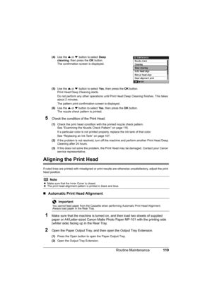 Page 123
119
Routine Maintenance
(4) Use the  { or  } button to select  Deep 
cleaning , then press the  OK button.
The confirmation sc reen is displayed.
(5) Use the  { or  }
 button to select  Ye s, then press the  OK button.
Print Head Deep Cleaning starts.
Do not perform any other operations until Pr int Head Deep Cleaning finishes. This takes 
about 2 minutes.
The pattern print confirmation screen is displayed.
(6) Use the  { or  } button to select  Ye s, then press the  OK button.
The nozzle check pattern...