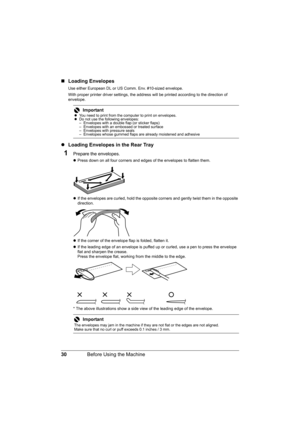 Page 3430Before Using the Machine
„Loading Envelopes
Use either European DL or US Comm. Env. #10-sized envelope.
With proper printer driver settings, the address will be printed according to the direction of 
envelope.
zLoading Envelopes in the Rear Tray
1Prepare the envelopes.
zPress down on all four corners and edges of the envelopes to flatten them.
zIf the envelopes are curled, hold the opposite corners and gently twist them in the opposite 
direction.
zIf the corner of the envelope flap is folded, flatten...