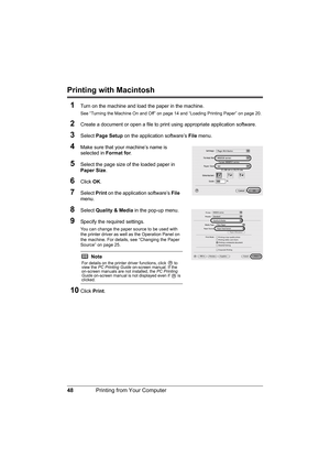 Page 52
48Printing from Your Computer
Printing with Macintosh
1
Turn on the machine and load the paper in the machine.
See “Turning the Machine On and Off” on page 14 and “Loading Printing Paper” on page 20.
2Create a document or open a file to print  using appropriate application software.
3Select Page Setup  on the application software’s  File menu. 
4Make sure that your machine’s name is 
selected in  Format for.
5Select the page size of the loaded paper in 
Paper Size .
6Click OK.
7Select  Print on the...