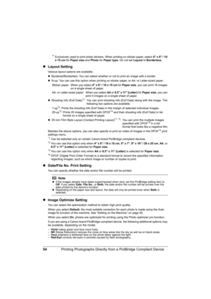 Page 58
54Printing Photographs Directly from a PictBridge Compliant Device
*7Exclusively used to print photo stickers.  When printing on sticker paper, select 4 x 6 / 10 
x 15 cm  for Paper size  and Photo  for Paper type . Do not set  Layout to Borderless .
zLayout Setting
Various layout options are available.
zBordered/Borderless: You can select whether or not to print an image with a border.
z N-up: You can use this option when printing on sticker paper, or A4- or Letter-sized paper.
Sticker paper: When you...
