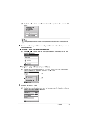 Page 7975 Faxing
(2)Use the { or } button to select One-touch or Coded speed dial, then press the OK 
button.
4Select a one-touch speed dial or coded speed dial code under which you want to 
register the group.
zTo register a group under a one-touch speed dial: 
(1)Use the { or } button to select an unoccupied one-touch speed dial (01 to 08), then 
press the OK button.
zTo register a group under a coded speed dial code: 
(1)Use the Numeric buttons (A) or the {, }, [, or ] button (B) to enter an unoccupied...