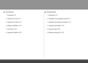 Page 2C o n t e n i d o
■
  4  Instalación del software  P.18
  6  Software de aplicación  P.30
 
3  Instalación del cabezal de impresión  P.13
  5  Carga del papel  P.29
 
2  Instalación de los depósitos de tinta  P.9
 
1  Preparación  P.5
C o n t e n t s
■
  4  Software Installation  P.18
  6  Application Software  P.30
 
3  Install the Print Head  P.13
  5  Load Paper  P.29
 
2  Install the Ink Tanks  P.9
 
1  Preparation  P.5 