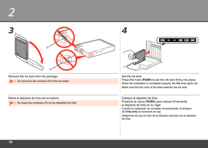 Page 120
2
34
D
D
Retire el depósito de tinta del envoltorio.
No toque los contactos (D) de los depósitos de tinta.
•
Coloque el depósito de tinta. 
Presione la marca ( PUSH) para colocar firmemente 
el

 depósito de tinta en su lugar.
Cuando la instalación se complete correctamente, la lámpara 
de  Tinta (Ink)  se iluminará en rojo.
Asegúrese de que el color de la etiqueta coincida con el depósito \
de tinta.
Remove the ink tank from the package. Set the ink tank. 
Press the mark (PUSH) to set the ink...