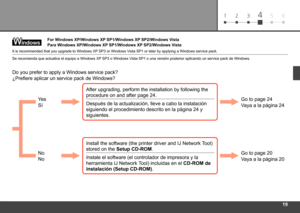 Page 21
61 2 345
Para Windows XP/Windows XP SP1/Windows XP SP2/Windows Vista
Se recomienda que actualice el equipo a Windows XP SP3 o Windows Vista SP1 o una versión posterior aplicando un service pack de Windows\
.
¿Prefiere aplicar un service pack de Windows?Sí
No Después de la actualización, lleve a cabo la instalación 
siguiendo el procedimiento descrito en la página 24 y 
siguientes.
Vaya a la página 24
Instale el software (el controlador de impresora y la 
herramienta IJ Network Tool) incluidas...
