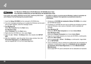 Page 220
4
Para Windows XP/Windows XP SP1/Windows XP SP2/Windows Vista
Si prefiere no aplicar un service pack de Windows, instale el controlador de 
impresora e IJ Network Tool siguiendo el procedimiento descrito a 
continuación.
1. Introduzca el CD-ROM de instalación (Setup CD-ROM)  en la unidad 
de CD-ROM del equipo.
2.

  Si aparece un mensaje de error que le solicita que actualice el service 
pack de Windows y que vuelva a intentarlo, cierre la pantalla del 
mensaje.
3.

  Para Windows XP  
Seleccione...