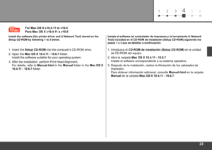 Page 25
61 2 345
Para Mac OS X v10.4.11 a v10.5
Instale el software (el controlador de impresora y la herramienta IJ Ne\
twork 
Tool) incluidas en el CD-ROM de instalación (Setup CD-ROM) siguiend\
o los 
pasos 1 a 3 que se detallan a continuación.
1. Introduzca el CD-ROM de instalación (Setup CD-ROM)  en la unidad 
de CD-ROM del equipo.
2.

  Abra la carpeta  Mac OS X 10.4.11 - 10.6.7. 
Instale el software correspondiente a su sistema operativo.
3.

  Después de la instalación, realice la Alineación...