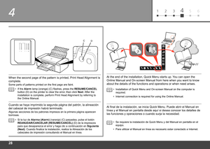 Page 30
4
61 2 345
CD
Cuando se haya imprimido la segunda página del patrón, la alineaci\
ón 
del cabezal de impresión habrá terminado.
Si la luz de Alarma (Alarm)  (naranja) (C) parpadea, pulse el botón 
REANUDAR/CANCELAR (RESUME/CANCEL)  (D) de la impresora 
para que desaparezca el error y haga clic a continuación en  Siguiente 
(Next). Cuando finalice la instalación, realice la Alineación de los 
cabezales de impresión consultando el Manual en línea.
•
Algunas secciones de los patrones impresos en...
