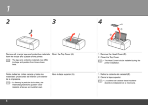 Page 8
1
234
A
1
2
B
Retire todas las cintas naranja y todos los 
materiales protectores del interior y el exterior 
de la impresora.
La forma y la posición de la cinta y los 
materiales protectores pueden variar 
respecto a las que se muestran aquí.
•
Abra la tapa superior (A).1. 
Retire la cubierta del cabezal (B).
2.  Cierre la tapa superior.
La cubierta del cabezal debe instalarse 
durante la instalación de la impresora.
•
Remove all orange tape and protective materials 
from the inside and outside of...