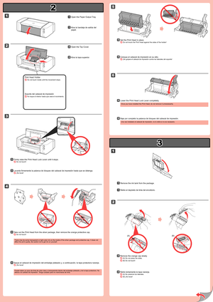 Page 2
2

3

1

1

2

4

5

6

3

2

(A)(B)
Abra la tapa superior.22
Retire lentamente la tapa naranja.
 (A) No presione los laterales.
 (B) ¡No tocar!
22
Soporte del cabezal de impresión
 No toque el interior hasta que cese el movimiento.
Retire el depósito de tinta del envoltorio.11
Levante firmemente la palanca de bloqueo del cabezal de impresión hasta que se detenga.
 ¡No tocar!
33
Saque el cabezal de impresión del embalaje plateado y, a continuación, la tapa protectora naranja.
 ¡No tocar!
44
Puede haber...