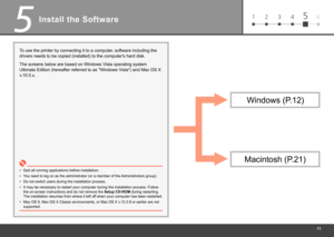 Page 13
61 2 3 45
5
Install the Software
Quit all running applications before installation.
•
To use the printer by connecting it to a computer, software including the 
drivers needs to be copied (installed) to the computer's hard disk.
The screens below are based on Windows Vista operating system 
Ultimate Edition (hereafter referred to as "Windows Vista") and Mac OS X 
v.10.5.x.
You need to log on as the administrator (or a member of the Administrators group).
•
Do not switch users...