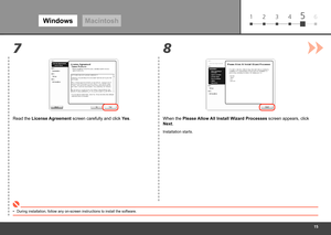 Page 17
61 2 3 45
78
WindowsMacintosh
Read the License Agreement screen carefully and click  Yes.
During installation, follow any on-screen instructions to install the so\
ftware.
•
When the Please Allow All Install Wizard Processes  screen appears, click 
Next.
Installation starts. 