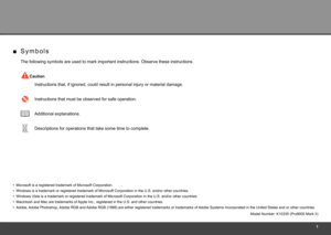 Page 3
S y m b o l s
■
The following symbols are used to mark important instructions. Observe t\
hese instructions.
Additional explanations. Instructions that, if ignored, could result in personal injury or materi\
al damage.
Instructions that must be observed for safe operation.
Model Number: K10335 (Pro9000 Mark II)
Macintosh and Mac are trademarks of Apple Inc., registered in the U.S. and other countries.
•
Descriptions for operations that take some time to complete.
Microsoft is a registered trademark...