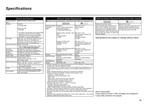 Page 35
Specifications
Minimum System Requirements
 Conform to the operating system’s requirements when higher than those given here.
Operating System 
Processor  
RAMWindows 7
1 GHz or faster 32-bit (x86) or 
64-bit (x64) processor 
1 GB (32-bit)/2 GB (64-bit)  
 
Windows Vista, Vista SP1, Vista 
SP2
1 GHz processor
512 MB
Windows XP SP2, SP3
300 MHz processor
128 MB
Windows 2000 Professional SP4
300 MHz processor
128 MB Mac OS X v.10.6
Intel processor
1 GB
 
Mac OS X v.10.5
Intel processor, PowerPC...