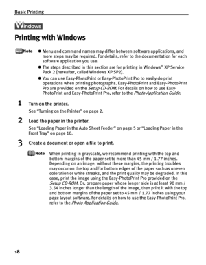 Page 22Basic Printing
18
Printing with Windows
zMenu and command names may differ between software applications, and 
more steps may be required. For details, refer to the documentation for each 
software application you use.
z The steps described in this section are for printing in Windows
® XP Service 
Pack 2 (hereafter, called Windows XP SP2).
z You can use Easy-PhotoPrint or Easy-PhotoPrint Pro to easily do print 
operations when printing photographs. Easy-PhotoPrint and Easy-PhotoPrint 
Pro are provided on...