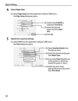 Page 26Basic Printing
22
4Select Paper Size.
(1) Select Page Setup from the application software’s File menu. 
The Page Setup dialog box opens.
5Specify the required settings.
(1) Select Print from the application software’s File menu.
The Print dialog box opens.
(3) Select the desired 
paper size from Paper 
Size.
(4) Click OK.
(2) Confirm that Pro9000 is 
selected in Format for.
(2) Select Quality & Media from 
the pop-up menu.
(3) Select the desired media type 
from Media Type.
(5) Select the print mode...